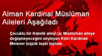 Alman Kardinal Müslüman Aileleri Aşağıladı