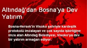 Altındağ'dan Bosna'ya Dev Yatırım