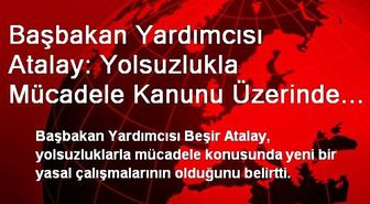 'Yolsuzlukla Mücadele Kanunu Üzerinde Çalışıyoruz'