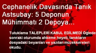 Cephanelik Davasında Tanık Astsubay: 5 Deponun Mühimmatı 2 Depoya Sığdırıldı (2)