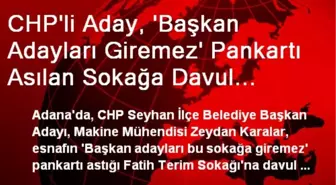 CHP'li Aday, 'Başkan Adayları Giremez' Pankartı Asılan Sokağa Davul Zurnayla Girdi