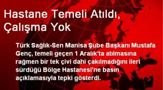 Hastane Temeli Atıldı, Çalışma Yok