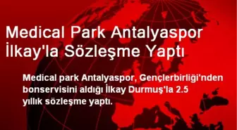 Medical Park Antalyaspor İlkay'la Sözleşme Yaptı