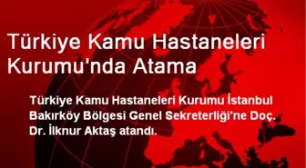 Türkiye Kamu Hastaneleri Kurumu'nda Atama