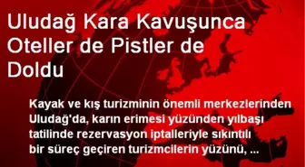 Uludağ Kara Kavuşunca Oteller de Pistler de Doldu