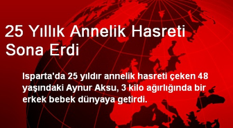 25 Yıllık Annelik Hasreti Sona Erdi
