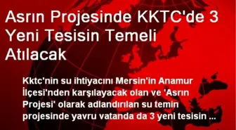 Asrın Projesinde KKTC'de 3 Yeni Tesisin Temeli Atılacak