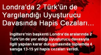 Londra'da 2 Türk'ün de Yargılandığı Uyuşturucu Davasında Hapis Cezaları Verildi