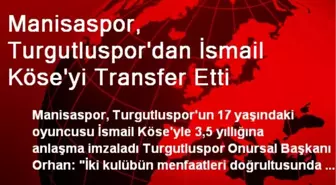 Manisaspor, Turgutluspor'dan İsmail Köse'yi Transfer Etti