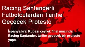 Racing Santanderli Futbolculardan Tarihe Geçecek Protesto