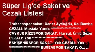 Süper Lig'de Sakat ve Cezalı Listesi