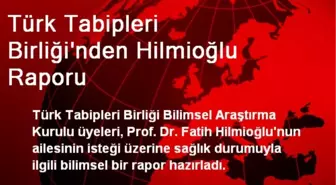 Türk Tabipleri Birliği'nden Hilmioğlu Raporu