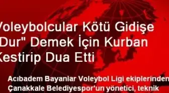 Voleybolcular Kötü Gidişe 'Dur' Demek İçin Kurban Kestirip Dua Etti