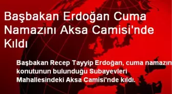 Başbakan Erdoğan Cuma Namazını Aksa Camisi'nde Kıldı