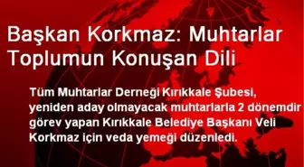 Başkan Korkmaz: Muhtarlar Toplumun Konuşan Dili