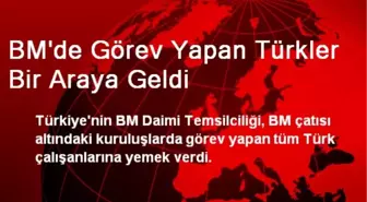 BM'de Görev Yapan Türkler Bir Araya Geldi