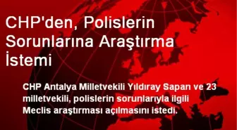 CHP'den, Polislerin Sorunlarına Araştırma İstemi