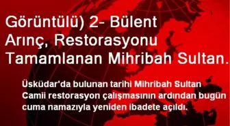 Görüntülü) 2- Bülent Arınç, Restorasyonu Tamamlanan Mihribah Sultan Camii'nin Açılışını Yaptı