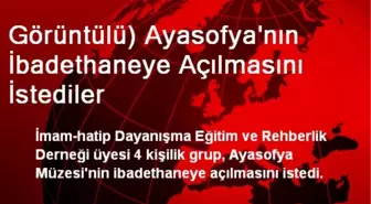 Görüntülü) Ayasofya'nın İbadethaneye Açılmasını İstediler