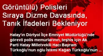 Görüntülü) Polisleri Sıraya Dizme Davasında, Tanık İfadeleri Bekleniyor