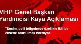 MHP Genel Başkan Yardımcısı Kaya Açıklaması