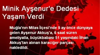 Minik Ayşenur'e Dedesi Yaşam Verdi