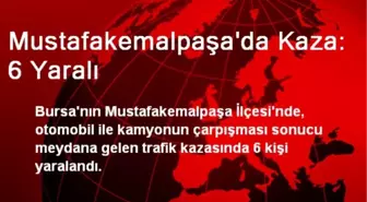 Mustafakemalpaşa'da Kaza: 6 Yaralı