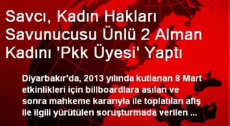 Savcı, Kadın Hakları Savunucusu Ünlü 2 Alman Kadını 'Pkk Üyesi' Yaptı