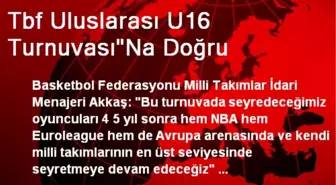 Tbf Uluslarası U16 Turnuvası'Na Doğru