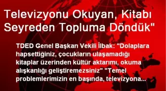 'Televizyonu Okuyan, Kitabı Seyreden Topluma Döndük'