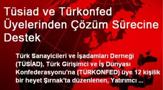 Tüsiad ve Türkonfed Üyelerinden Çözüm Sürecine Destek