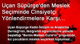 Uçan Süpürge'den Meslek Seçiminde Cinsiyetçi Yönlendirmelere Karşı 'Benim Madam Curıe'm' Projesi