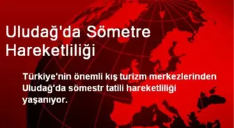 Uludağ'da Sömetre Hareketliliği