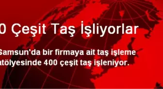 400 Çeşit Taş İşliyorlar