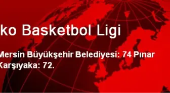 Mersin Büyükşehir Belediyesi: 74 Pınar Karşıyaka: 72