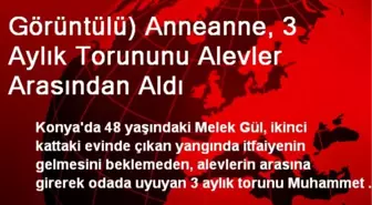 Görüntülü) Anneanne, 3 Aylık Torununu Alevler Arasından Aldı