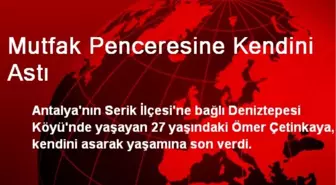 Mutfak Penceresine Kendini Astı