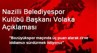 Nazilli Belediyespor Kulübü Başkanı Volaka Açıklaması