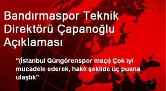 Bandırmaspor Teknik Direktörü Çapanoğlu Açıklaması