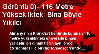 Görüntülü)- 116 Metre Yükseklikteki Bina Böyle Yıkıldı
