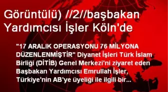 Görüntülü) //2//başbakan Yardımcısı İşler Köln'de