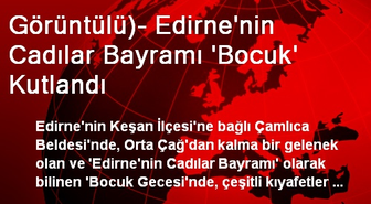 Görüntülü)- Edirne'nin Cadılar Bayramı 'Bocuk' Kutlandı