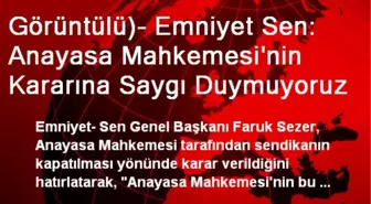 Görüntülü)- Emniyet Sen: Anayasa Mahkemesi'nin Kararına Saygı Duymuyoruz