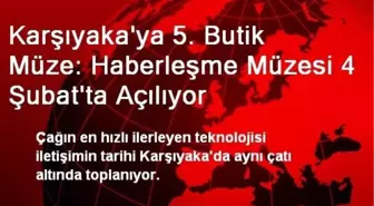 Karşıyaka'ya 5. Butik Müze: Haberleşme Müzesi 4 Şubat'ta Açılıyor