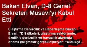 Bakan Elvan, D-8 Genel Sekreteri Musavi'yi Kabul Etti