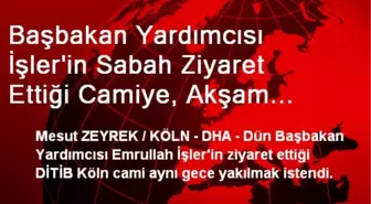 Başbakan Yardımcısı İşler'in Sabah Ziyaret Ettiği Camiye, Akşam Molotoflu Saldırı