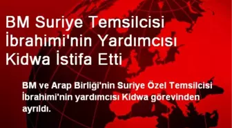 BM Suriye Temsilcisi İbrahimi'nin Yardımcısı Kidwa İstifa Etti