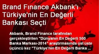 Brand Fınance Akbank'ı Türkiye'nin En Değerli Bankası Seçti