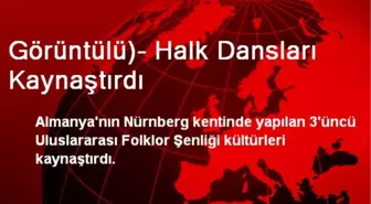 Görüntülü)- Halk Dansları Kaynaştırdı