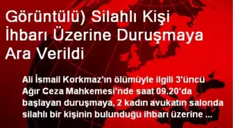 Görüntülü) Silahlı Kişi İhbarı Üzerine Duruşmaya Ara Verildi